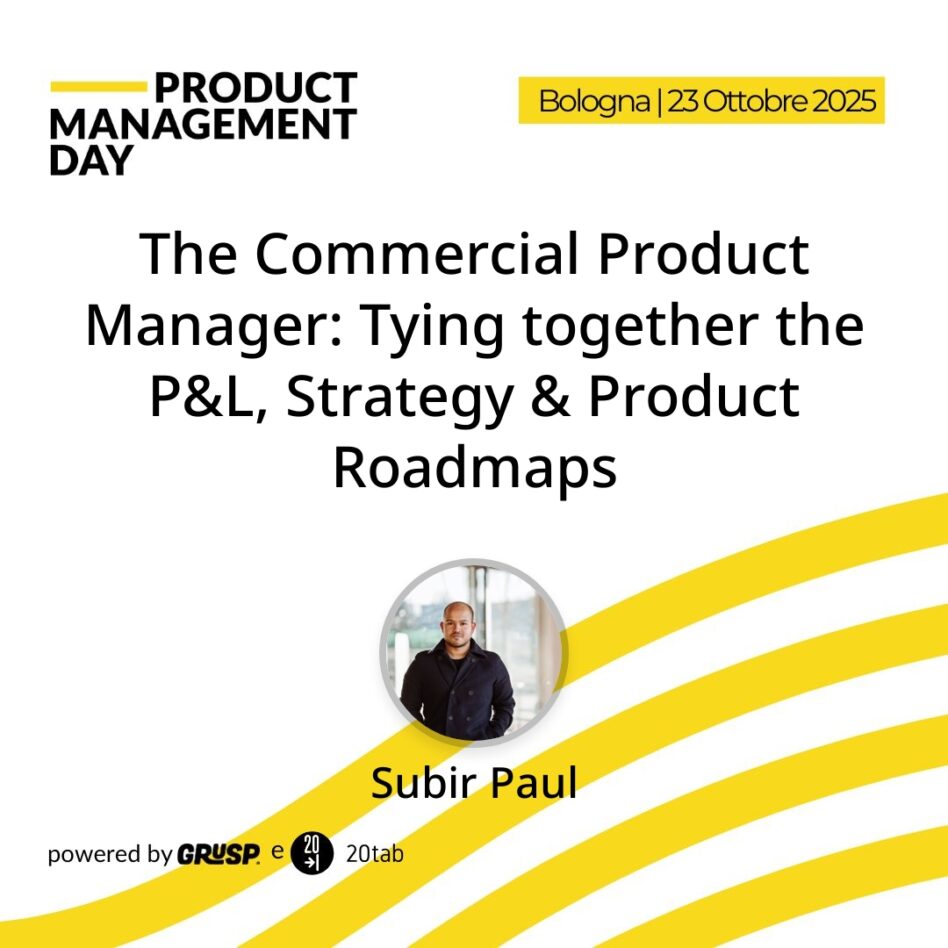 "The Commercial Product Manager: Tying together the P&L, Strategy & Product Roadmaps" di Subir Paul