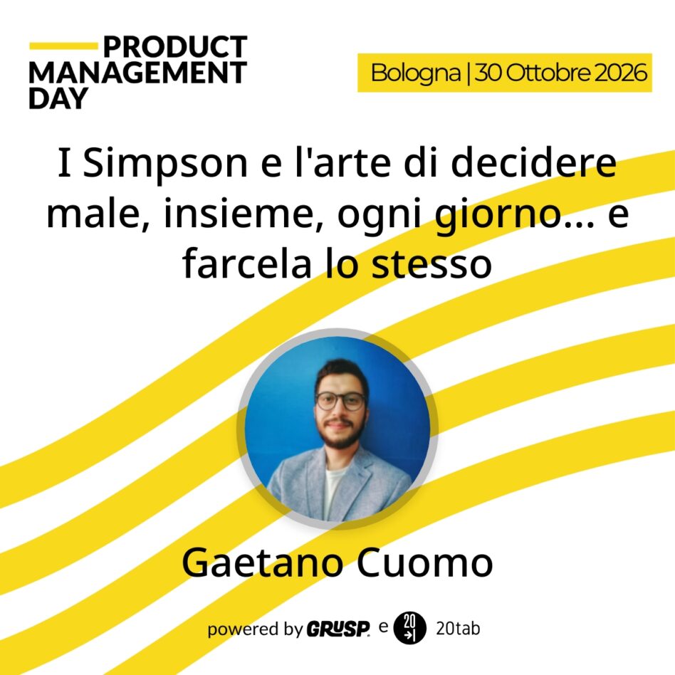 "I Simpson e l'arte di decidere male, insieme, ogni giorno... e farcela lo stesso" di Gaetano Cuomo - Product Manager @20tab - Product Management Day Bologna, 30 Ottobre 2026