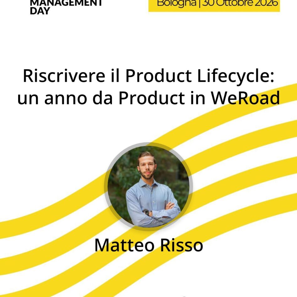"Riscrivere il Product Lifecycle: un anno da Product in WeRoad" di Matteo Risso - Senior Product Manager @ WeRoad - Product Management Day Bologna, 30 Ottobre 2026