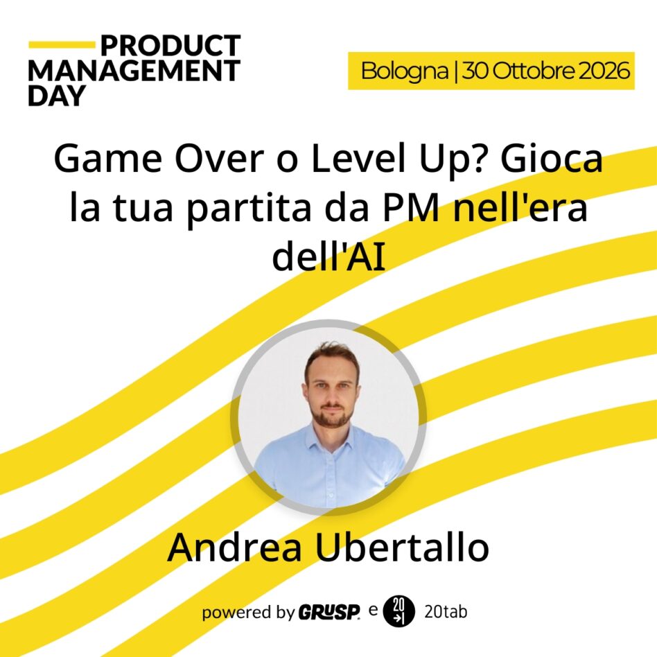 "Game Over o Level Up? Gioca la tua partita da PM nell'era dell'AI" di Andrea Ubertallo - Product Manager & Product Coach @ BIP - Product Management Day Bologna, 30 Ottobre 2026