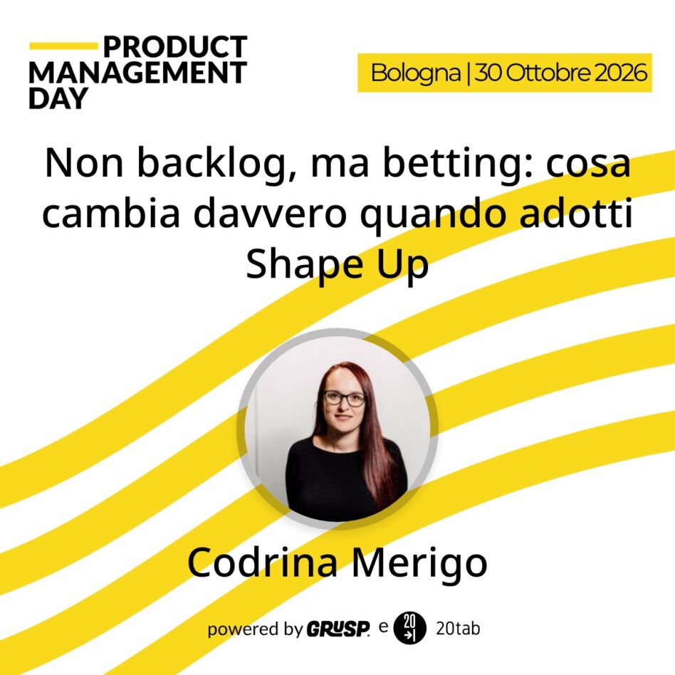 "Non backlog, ma betting: cosa cambia davvero quando adotti Shape Up" di Codrina Merigo - Book Author - Digital Product Manager @ Fresenius Medical Care - Product Management Day Bologna, 30 Ottobre 2026